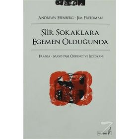 ŞİİR SOKAKLARA EGEMEN OLDUĞUNDA FRANSA - MAYIS 1968, ÖĞRENCİ VE İŞÇİ İSYANI - ANDREW FEENBERG, JIM FREEDMAN