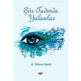 Şiir Tadında Yalanlar - D. Didem Basık