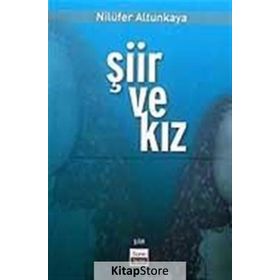 ŞİİR VE KIZ - NİLÜFER ALTUNKAYA