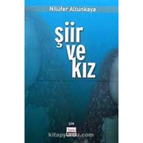 ŞİİR VE KIZ - NİLÜFER ALTUNKAYA