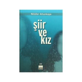 ŞİİR VE KIZ - NİLÜFER ALTUNKAYA