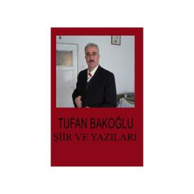 Şiir ve Yazıları - Tufan Bakoğlu