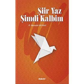 Şiir Yaz Şimdi Kalbim - Ö. Mustafa Yılmaz