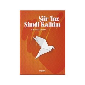 Şiir Yaz Şimdi Kalbim - Ö. Mustafa Yılmaz