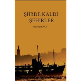 Şiirde Kaldı Şehirler - Müşerref Kaya