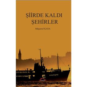 Şiirde Kaldı Şehirler - Müşerref Kaya