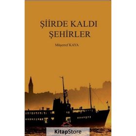 Şiirde Kaldı Şehirler - Müşerref Kaya