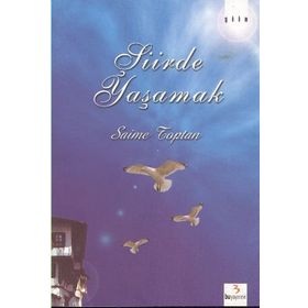 ŞIIRDE YAŞAMAK - SAIME TOPTAN