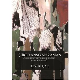 ŞIIRE YANSIYAN ZAMAN - EMEL KOŞAR