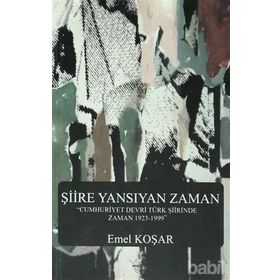 ŞIIRE YANSIYAN ZAMAN - EMEL KOŞAR