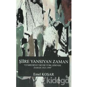 ŞIIRE YANSIYAN ZAMAN - EMEL KOŞAR
