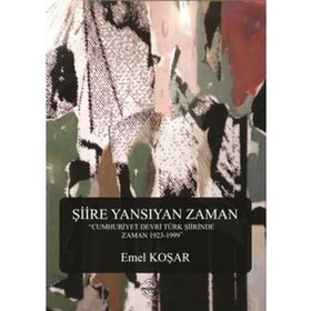 ŞIIRE YANSIYAN ZAMAN - EMEL KOŞAR