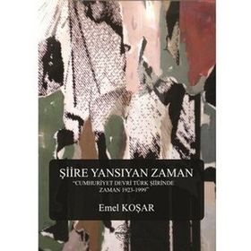 ŞIIRE YANSIYAN ZAMAN - EMEL KOŞAR