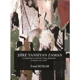ŞIIRE YANSIYAN ZAMAN - EMEL KOŞAR