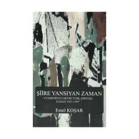 ŞIIRE YANSIYAN ZAMAN - EMEL KOŞAR
