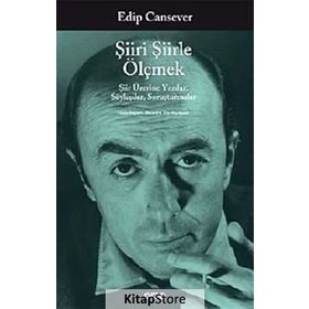 ŞIIRI ŞIIRLE ÖLÇMEK ŞIIR ÜZERINE YAZILAR, SÖYLEŞILER, SORUŞTURMALAR - EDIP CANSEVER
