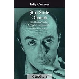 ŞIIRI ŞIIRLE ÖLÇMEK ŞIIR ÜZERINE YAZILAR, SÖYLEŞILER, SORUŞTURMALAR - EDIP CANSEVER