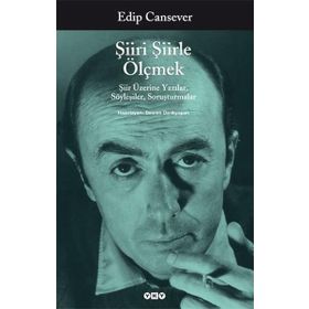 ŞIIRI ŞIIRLE ÖLÇMEK ŞIIR ÜZERINE YAZILAR, SÖYLEŞILER, SORUŞTURMALAR - EDIP CANSEVER
