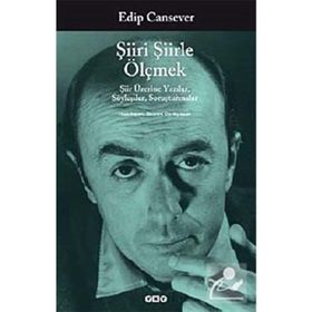 ŞIIRI ŞIIRLE ÖLÇMEK ŞIIR ÜZERINE YAZILAR, SÖYLEŞILER, SORUŞTURMALAR - EDIP CANSEVER