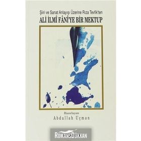 ŞİİRİ VE SANAT ANLAYIŞI ÜZERİNE RIZA TEVFIK´TEN ALI İLMİ FANI´YE BIR MEKTUP - ABDULLAH UÇMAN