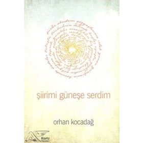 Şiirimi Güneşe Serdim - Orhan Kocadağ