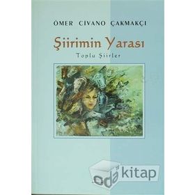 Şiirimin Yarası - ÖMER CİVANO ÇAKMAKÇI