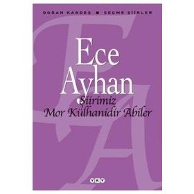 ŞİİRİMİZ MOR KÜLHANİDİR ABILER ECE AYHAN SEÇME ŞİİRLER - ECE AYHAN