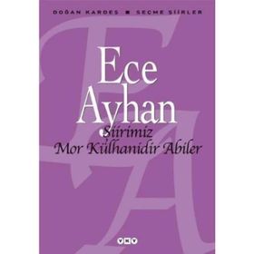 ŞİİRİMİZ MOR KÜLHANİDİR ABILER ECE AYHAN SEÇME ŞİİRLER - ECE AYHAN