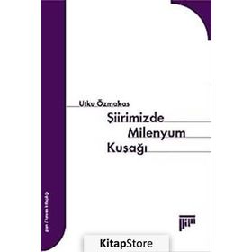 ŞİİRİMİZDE MILENYUM KUŞAĞI - UTKU ÖZMAKAS