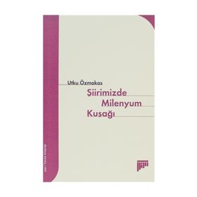 ŞİİRİMİZDE MILENYUM KUŞAĞI - UTKU ÖZMAKAS