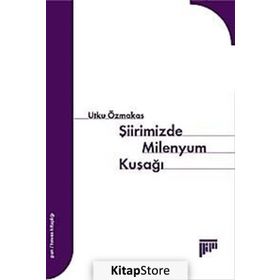 ŞİİRİMİZDE MILENYUM KUŞAĞI - UTKU ÖZMAKAS