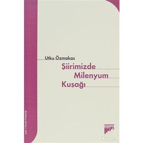 ŞİİRİMİZDE MILENYUM KUŞAĞI - UTKU ÖZMAKAS