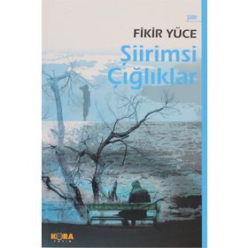 ŞİİRİMSİ ÇIĞLIKLAR - FIKIR YÜCE