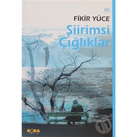 ŞİİRİMSİ ÇIĞLIKLAR - FIKIR YÜCE