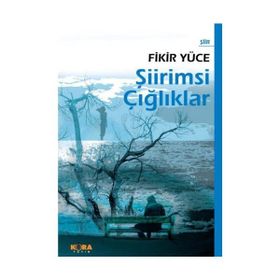 ŞİİRİMSİ ÇIĞLIKLAR - FIKIR YÜCE
