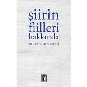 Şiirin Fiilleri Hakkında - Mustafa Muharrem