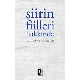 Şiirin Fiilleri Hakkında - Mustafa Muharrem