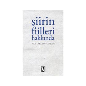 Şiirin Fiilleri Hakkında - Mustafa Muharrem