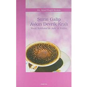 ŞİİRİN GALIP AŞKIN DEVRIK KRALI NIZÂR KABBÂNI´DE AŞK VE KADIN - AYSEL ELGÜL KESKIN