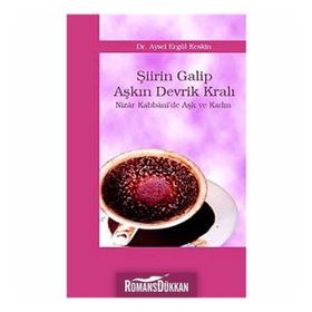 ŞİİRİN GALIP AŞKIN DEVRIK KRALI NIZÂR KABBÂNI´DE AŞK VE KADIN - AYSEL ELGÜL KESKIN