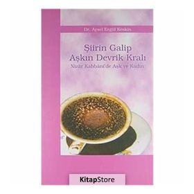 ŞİİRİN GALIP AŞKIN DEVRIK KRALI NIZÂR KABBÂNI´DE AŞK VE KADIN - AYSEL ELGÜL KESKIN