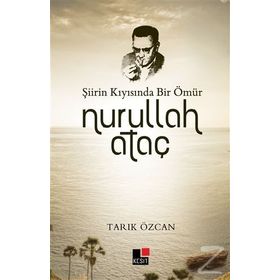 Şiirin Kıyısında Bir Ömür Nurullah Ataç - Tarık Özcan