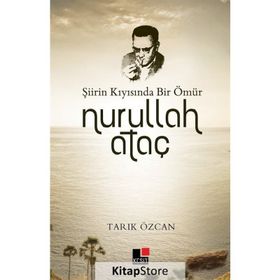 Şiirin Kıyısında Bir Ömür Nurullah Ataç - Tarık Özcan