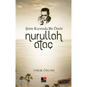 Şiirin Kıyısında Bir Ömür Nurullah Ataç - Tarık Özcan