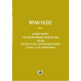 Şiirin Ruhu ve Kendimden Nağmeler Ya da Sözün Suyu, Söyleyişin Kanı - İrfan Yıldız