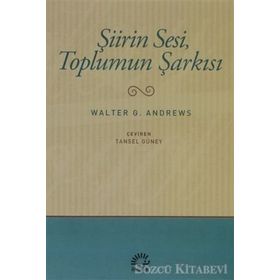 ŞİİRİN SESI TOPLUMUN ŞARKISI - WALTER G. ANDREWS