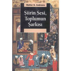 ŞİİRİN SESI TOPLUMUN ŞARKISI - WALTER G. ANDREWS