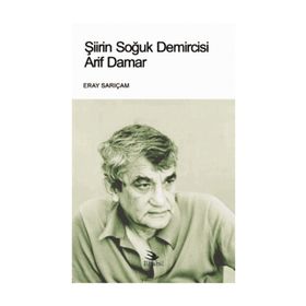 Şiirin Soğuk Demircisi Arif Damar - Eray Sarıçam
