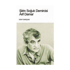 Şiirin Soğuk Demircisi Arif Damar - Eray Sarıçam