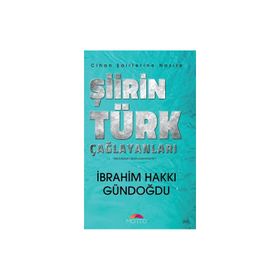 Şiirin Türk Çağlayanları - Cihan Şairlerine Nazire İbrahim Hakkı Gündoğdu
